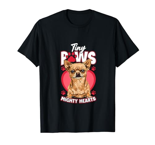 Tiny Paws Mighty Hearts - Divertidos amantes de los perros chihuahua Camiseta