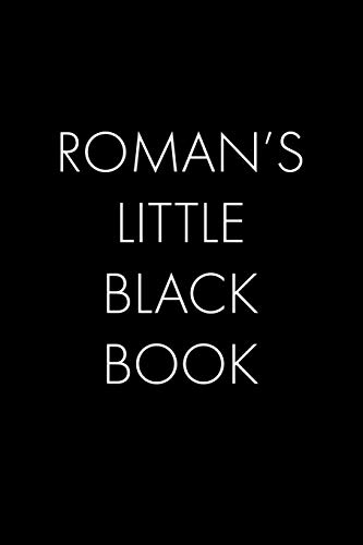 Roman's Little Black Book: The Perfect Dating Companion for a Handsome Man Named Roman. A secret place for names, phone numbers, and addresses.