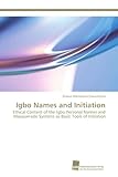  Igbo Names and Initiation: Ethical Content of the Igbo Personal Names and Masquerade Systems as Basic Tools of Initiation