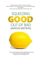 Squeezing Good Out of Bad: Ten ways to deal with life's lemons B0BQHB4Z3D Book Cover