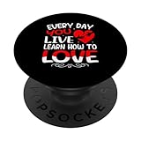 Every Day You Live Learn How To Love Valentine