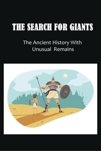 The Search For Giants: The Ancient History With Unusual Remains: