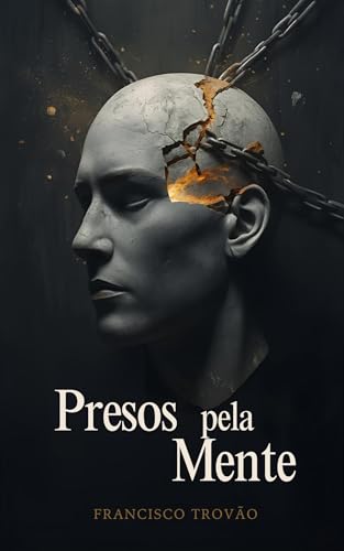 Presos Pela Mente: Uma Viagem à Escravidão do Povo Português: Como Nos Aprisionámos e Como Nos Podemos Libertar (Portuguese Edition)