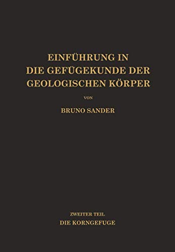 Einführung in die Gefügekunde der Geologischen Körper: Zweiter Teil Die Korngefüge (German Edition)