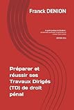  Préparer et réussir ses Travaux Dirigés (TD) de droit pénal: Le guide pratique de l’étudiant : comprendre, participer et performer en Licence 2ème année