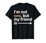 Im Not Gay But My Friend Is LGBTQ Ally Gay Pride Men Women T-Shirt
