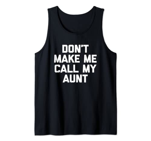 Don't Make Me Call My Aunt T-Shirt divertente carino cool zia Canotta