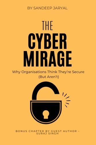The Cyber Mirage: Why Organisations Think They're Secure (But Aren't)