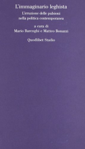 L'immaginario Leghista. L'irruzione Delle Pulsioni Nella Politica Contemporanea