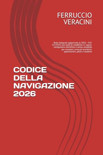 CODICE DELLA NAVIGAZIONE 2026: Testo integrale aggiornato al 2026 – R.D. 327/1942 con tutte le modifiche in vigore, navigazione marittima e aerea, ... marittimi, spedizionieri, piloti e studenti