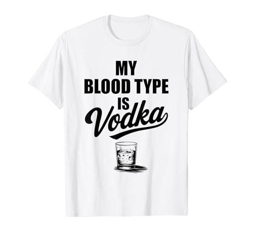 My Blood Type Is Vodka Funny Sarcastic Vodka Lovers Drinking T�V���c