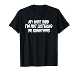 My Wife Said I’m Not Listening Or Something