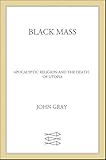 Black Mass: Apocalyptic Religion and the Death of Utopia