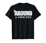 Fuck Around and Find Out T-Shirt