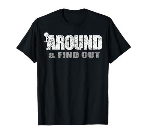 Fuck Around and Find Out T-Shirt
