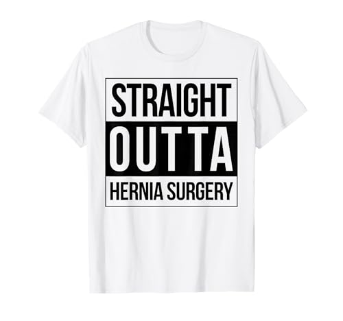 Straight Outta Hernia Surgery Get Well Soon Surgeon T-Shirt