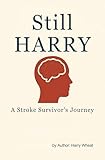  Still Harry: A Stroke Survivor\'s Journey (English Edition)