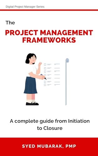 PMP Exam Prep| The Project Management Frameworks: A complete guide from Initiation to Closure (Digital Project Manager Book 4)