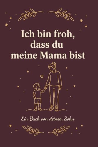 Muttertagsgeschenk von Sohn: Mama Buch zum Ausfuellen ? Ich bin froh, dass du meine Mama bist: Persoenliches Geschenk fuer Mama 