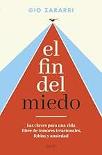 El fin del miedo: Las claves para una vida libre de temores irracionales, fobias y ansiedad (Autoayuda y superación)