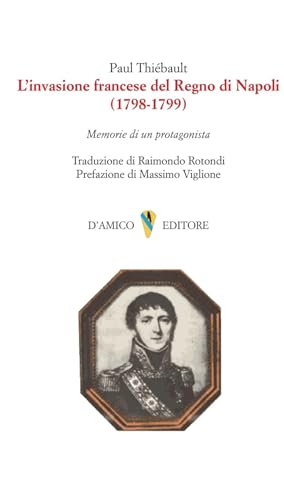 L'invasione francese del Regno di Napoli (1798-1799). Memorie di un protagonist