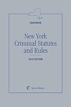New York Criminal Statutes and Rules (Graybook), 2019 Edition