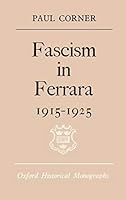 Fascism in Ferrara, 1915-25 (Oxford Historical Monographs) 0198218575 Book Cover