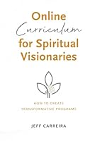 Online Curriculum for Spiritual Visionaries: How to Create Transformative Programs 1954642180 Book Cover