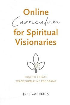 Paperback Online Curriculum for Spiritual Visionaries: How to Create Transformative Programs (Sustainable Business for Spiritual Visionaries) Book