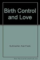 Birth Control & Love : The Complete Guide to Contraception and Fertility 0025467905 Book Cover