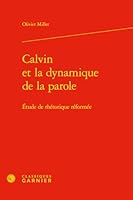 Calvin Et La Dynamique de la Parole: Etude de Rhetorique Reformee 2812458011 Book Cover