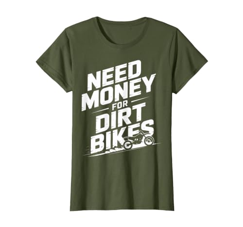 Need Money for Dirt Bikes Dirt Bike Racing Fans T-Shirt, Women, Olive Green, Small