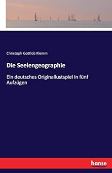 Paperback Die Seelengeographie: Ein deutsches Originallustspiel in fünf Aufzügen [German] Book