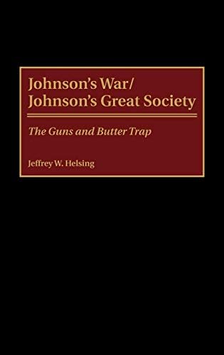 Johnson's War/Johnson's Great Society: The Guns and Butter Trap