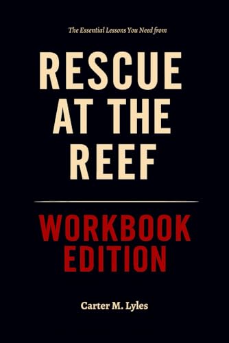 The Essential Lessons You Need from Rescue at the Reef Workbook Edition: How to Enforce Mary & Jameson Reeder's Teachings in a World That Tests You Daily
