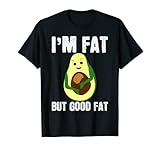 Ich Bin Fett Aber Gutes Fett Spruch Avocados Witz Avocado T-Shirt
