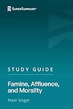 Study Guide: Famine, Affluence, and Morality by Peter Singer (SuperSummary)
