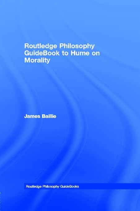 Routledge Philosophy GuideBook to Hume on Morality (Routledge Philosophy GuideBooks)      1st Edition, Kindle Edition