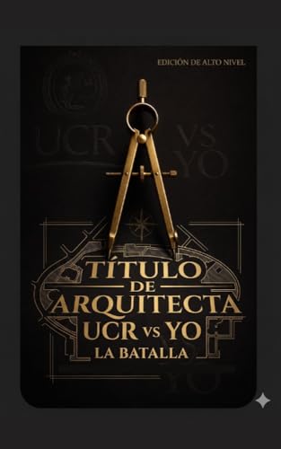 "UCR vs. Yo: La Batalla por mi Título de Arquitecta": "Humor Tico" (Protección de la reflexión moral: A través de la Exploración Narrativa y Filosófica) (Spanish Edition)