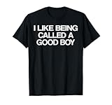 I Like Being Called A Good Boy T-Shirt