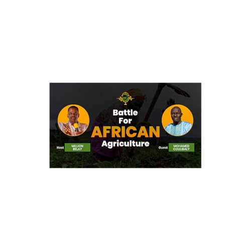 The Battle for African Agriculture Podcast || Episode 4 with Mohamed Coulibaly