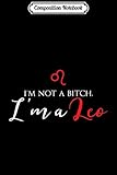  Composition Notebook: I\'m Not A Bitch. I\'m A Leo Premium Journal/Notebook Blank Lined Ruled 6x9 100 Pages