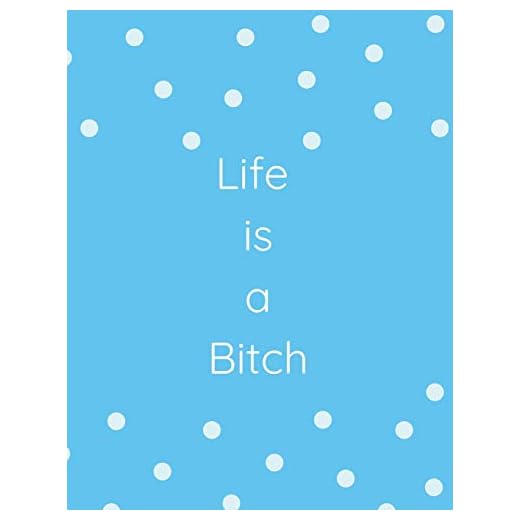 Life Is A Bitch: Inspirational Humor, Wide-Ruled Notebook, Journal, Planner, Diary, Composition Book, Gift