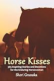 Horse Kisses: 365 Inspiring Stories and Devotions for the Enduring Horsewoman