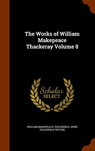 The Works of William Makepeace Thackeray Volume 8 1343728525 Book Cover
