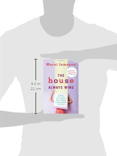 The House Always Wins: America s Most Trusted Home Columnist s Guide to Creating Your (Almost) Perfect Dream House