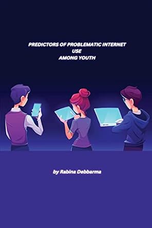 Predictors of Problematic Internet Use Among Youth: Rabina Debbarma ...