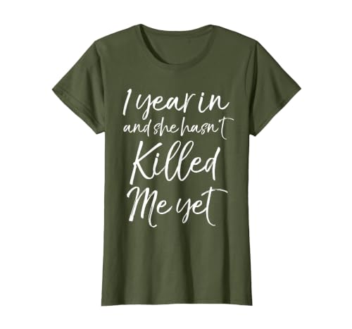 Funny 1st Anniversary 1 Year in and She Hasn't Killed Me Yet T-Shirt, Women, Olive Green, Small