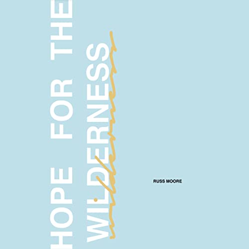 Hope for the Wilderness Through All the Pain to All the