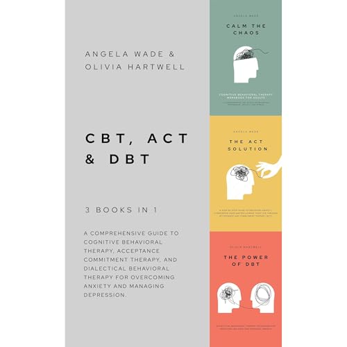 CBT, ACT & DBT &ndash; 3 books in 1 Audiolibro Por Angela Wade, Olivia Hartwell arte de portada